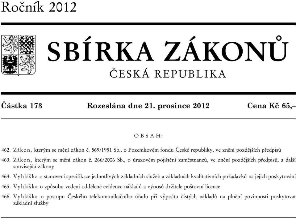 , o úrazovém pojištění zaměstnanců, ve znění pozdějších předpisů, a další související zákony 464.