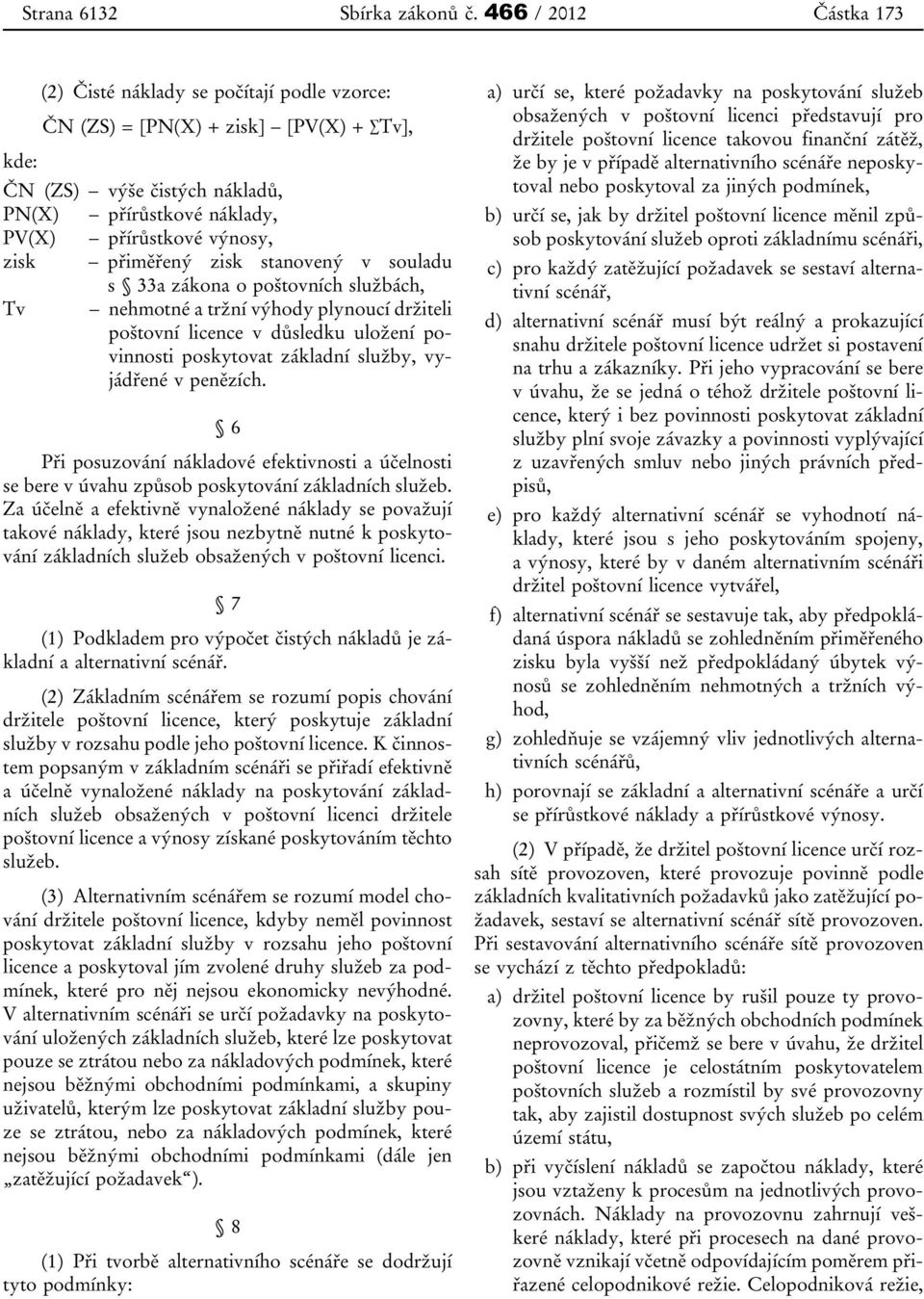 přiměřený zisk stanovený v souladu s 33a zákona o poštovních službách, Tv nehmotné a tržní výhody plynoucí držiteli poštovní licence v důsledku uložení povinnosti poskytovat základní služby,