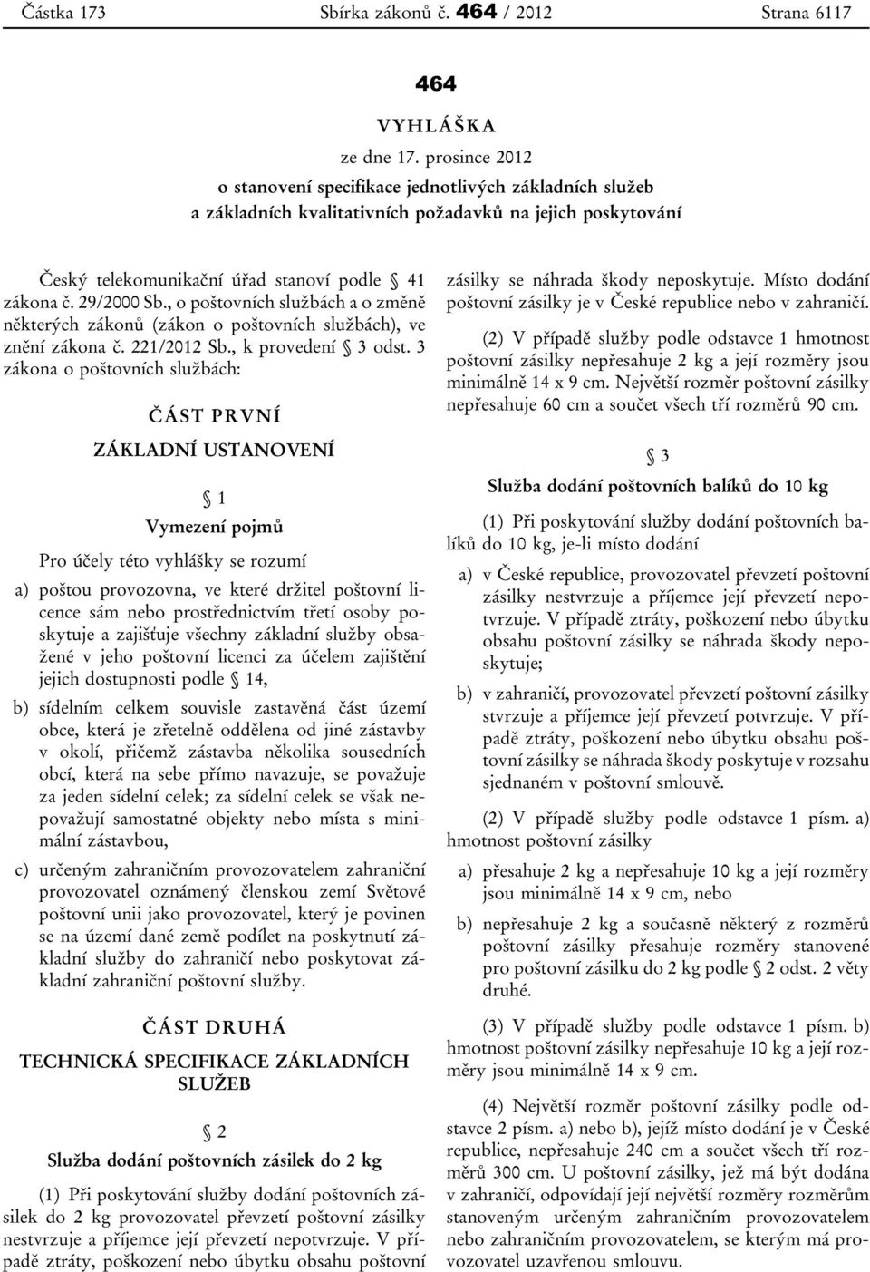 , o poštovních službách a o změně některých zákonů (zákon o poštovních službách), ve znění zákona č. 221/2012 Sb., k provedení 3 odst.