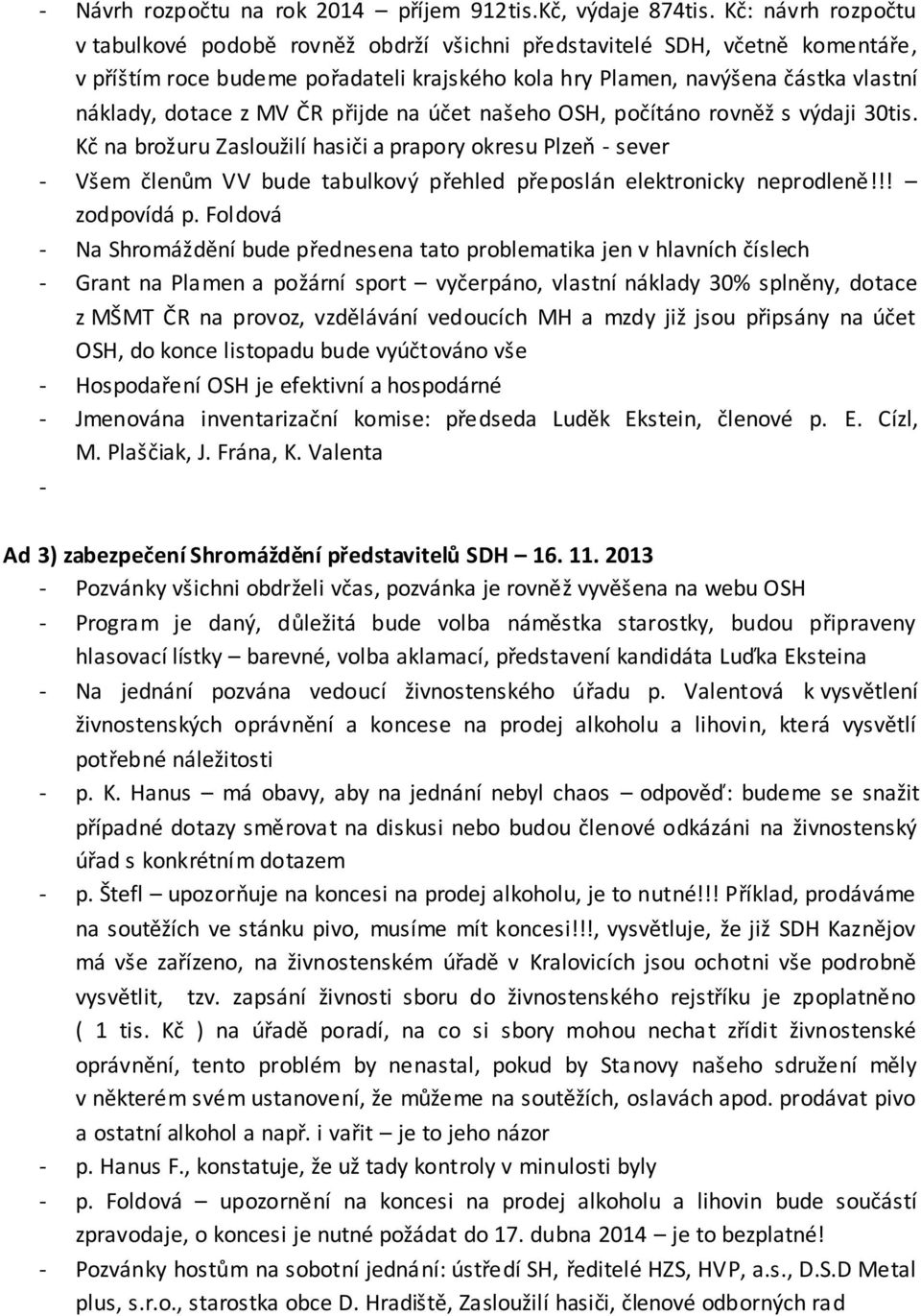 MV ČR přijde na účet našeho OSH, počítáno rovněž s výdaji 30tis.