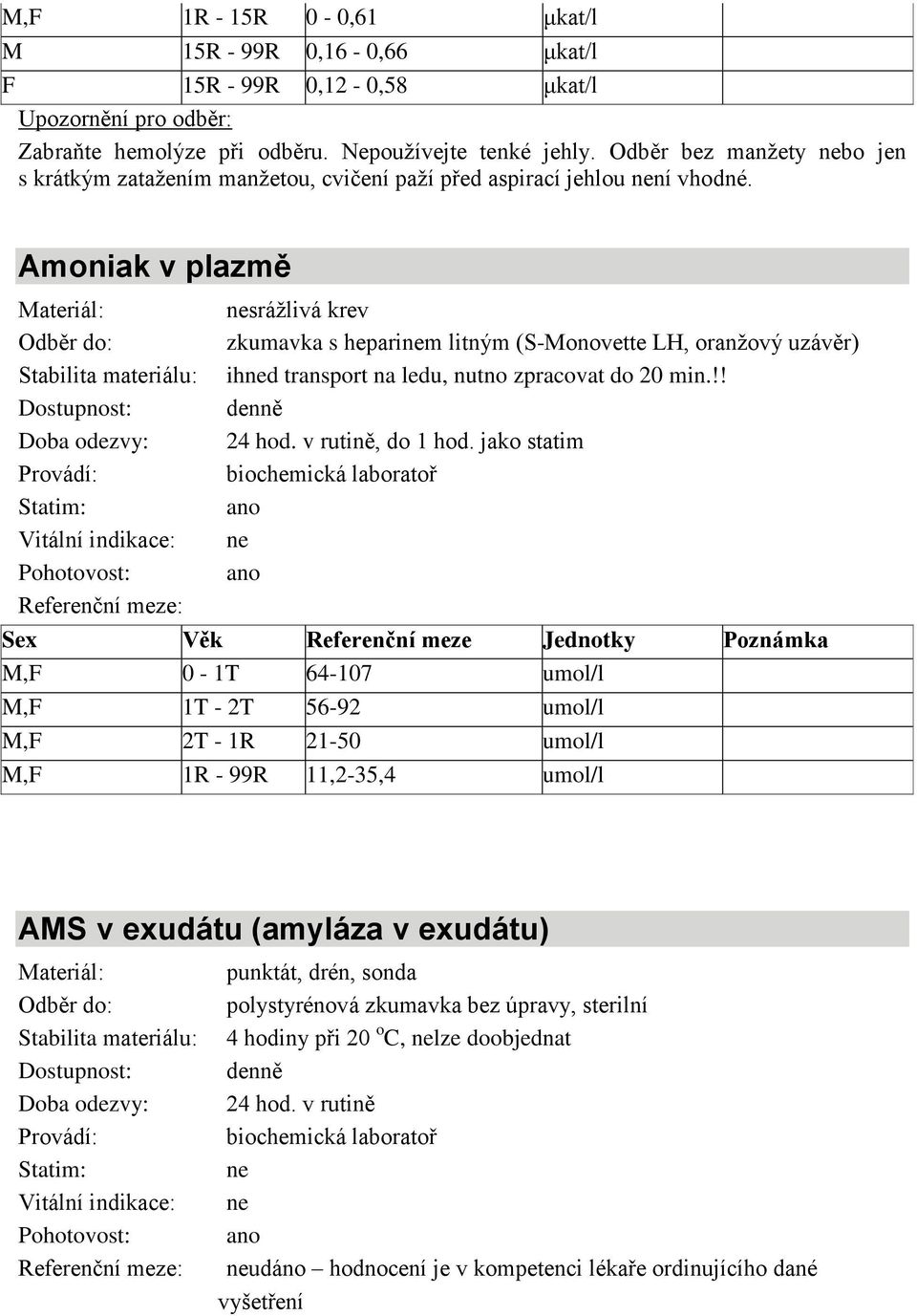 Amoniak v plazmě zkumavka s heparim litným (S-Monovette LH, oranžový ihd transport na ledu, nutno zpracovat do 20 min.!! 24 hod. v rutině, do 1 hod.