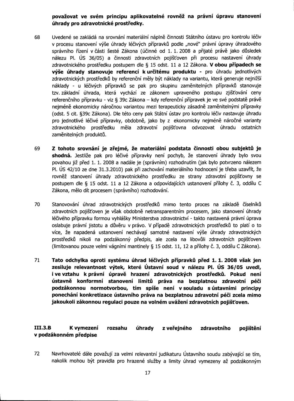 řízení v části šesté Zákona (účinné od 1. 1. 2008 a přijaté právě jako důsledek nálezu PI.