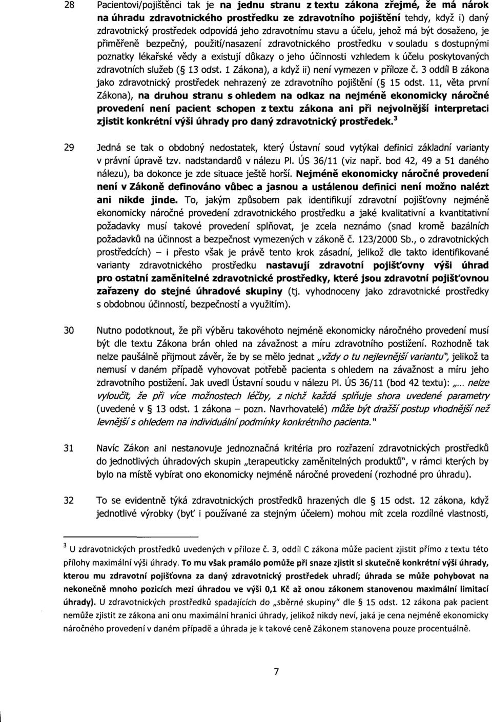 účinnosti vzhledem k účelu poskytovaných zdravotních služeb ( 13 odst. 1 Zákona), a když ii) není vymezen v příloze č.