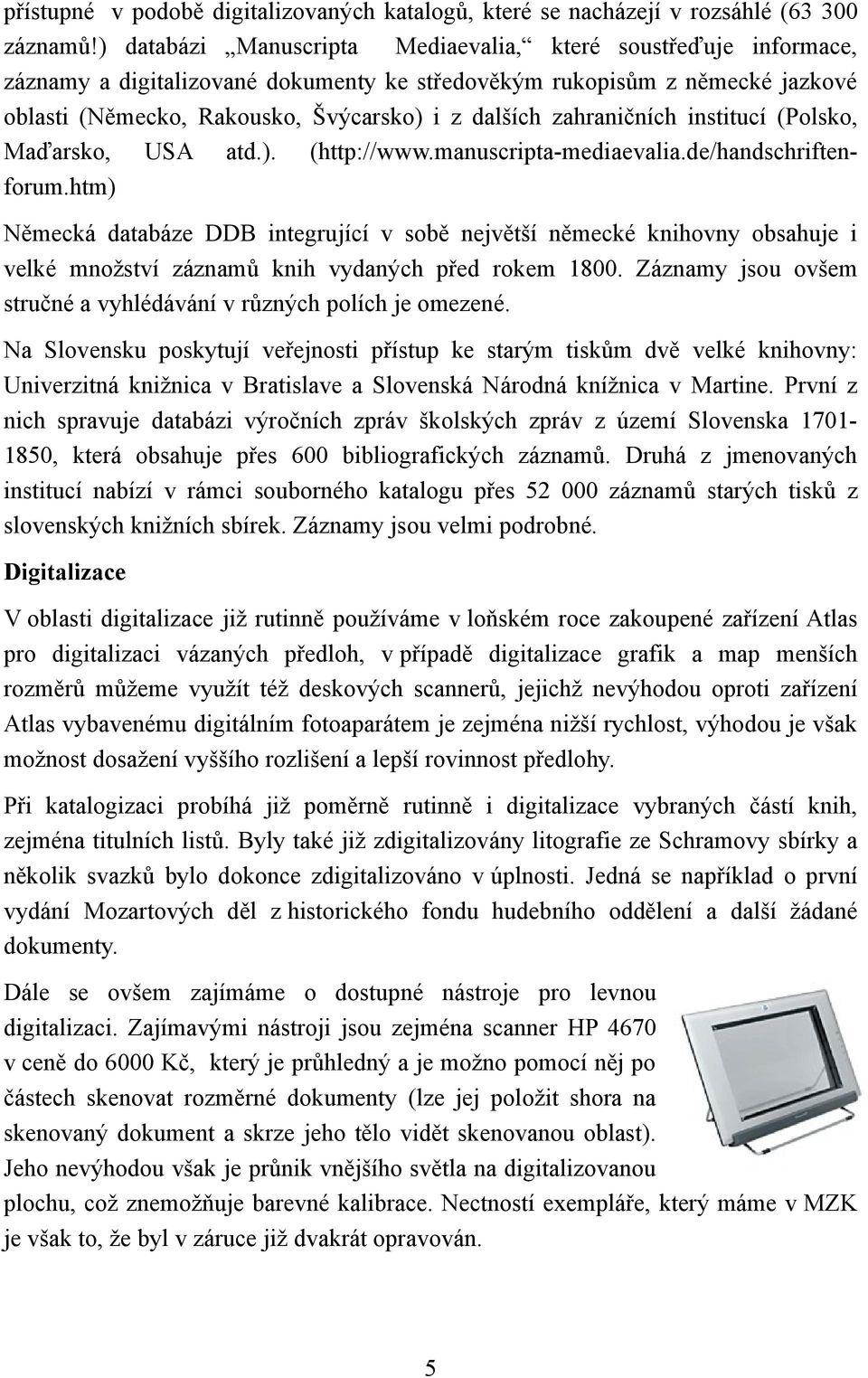 zahraničních institucí (Polsko, Maďarsko, USA atd.). (http://www.manuscripta-mediaevalia.de/handschriftenforum.