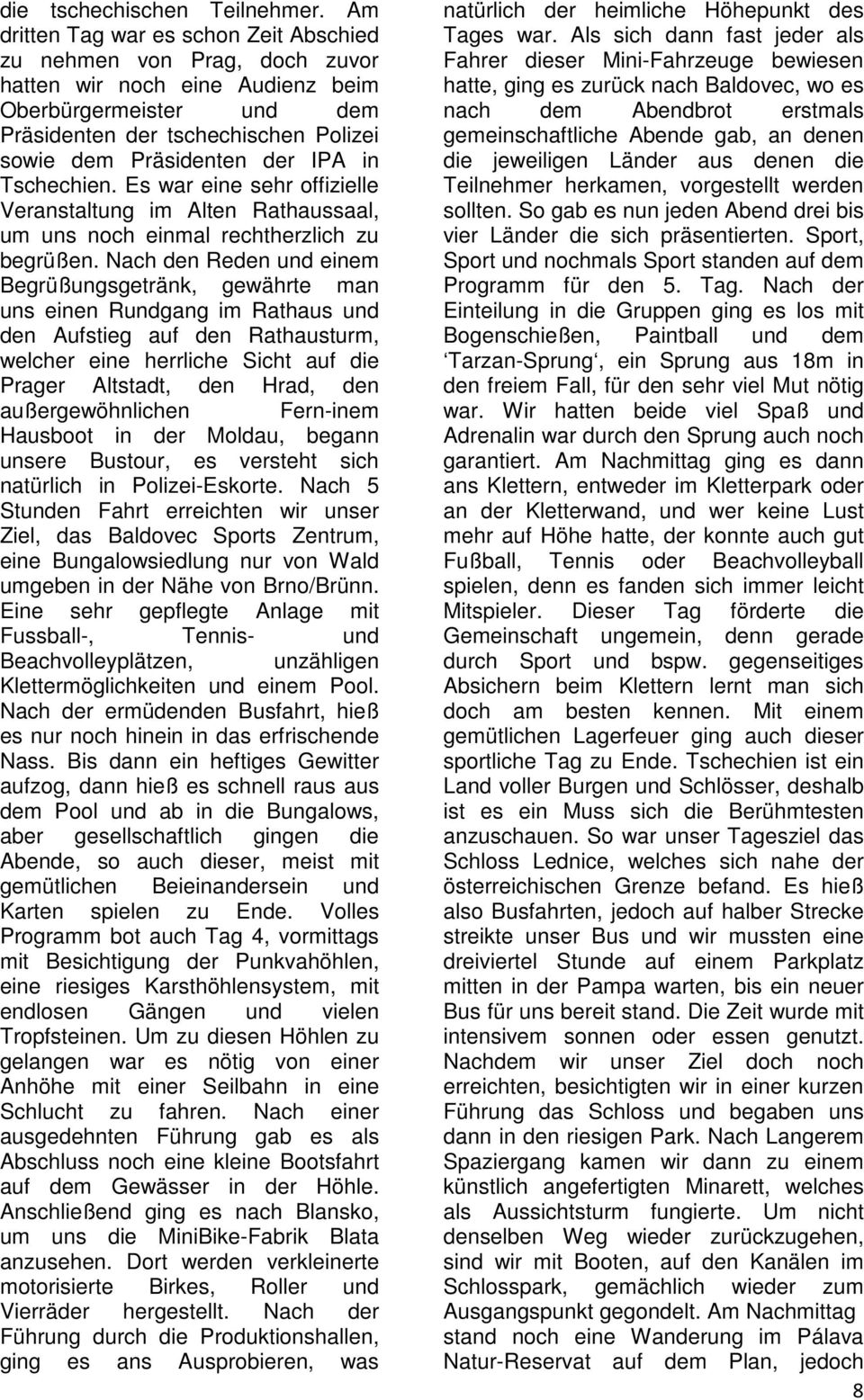 IPA in Tschechien. Es war eine sehr offizielle Veranstaltung im Alten Rathaussaal, um uns noch einmal rechtherzlich zu begrüßen.