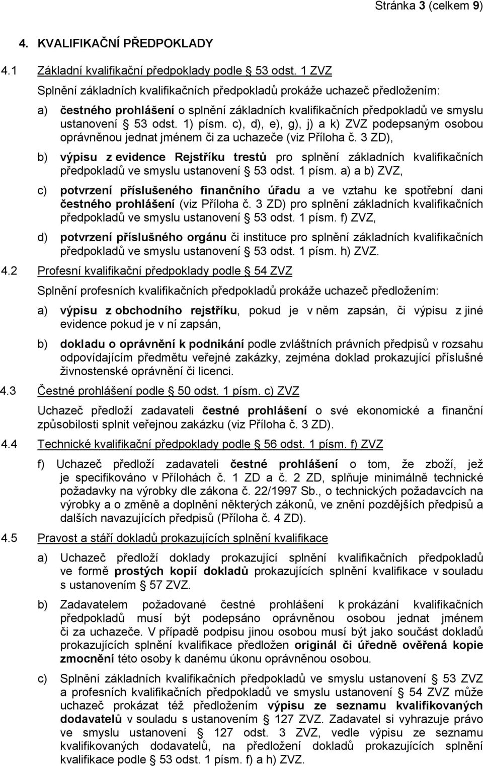 c), d), e), g), j) a k) ZVZ podepsaným osobou oprávněnou jednat jménem či za uchazeče (viz Příloha č.