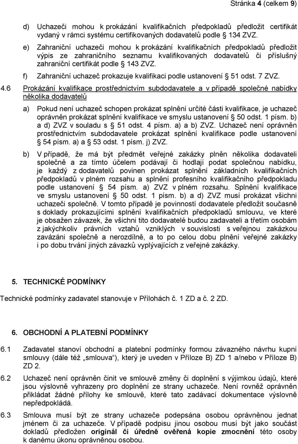 f) Zahraniční uchazeč prokazuje kvalifikaci podle ustanovení 51 odst. 7 ZVZ. 4.