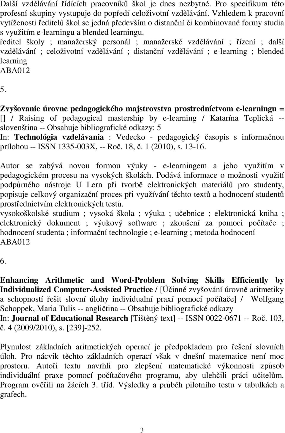 editel školy ; manažerský personál ; manažerské vzdlávání ; ízení ; další vzdlávání ; celoživotní vzdlávání ; distanní vzdlávání ; e-learning ; blended learning 5.