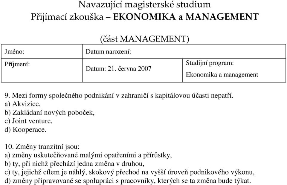 Změny tranzitní jsou: a) změny uskutečňované malými opatřeními a přírůstky, b) ty, při nichž přechází jedna změna v