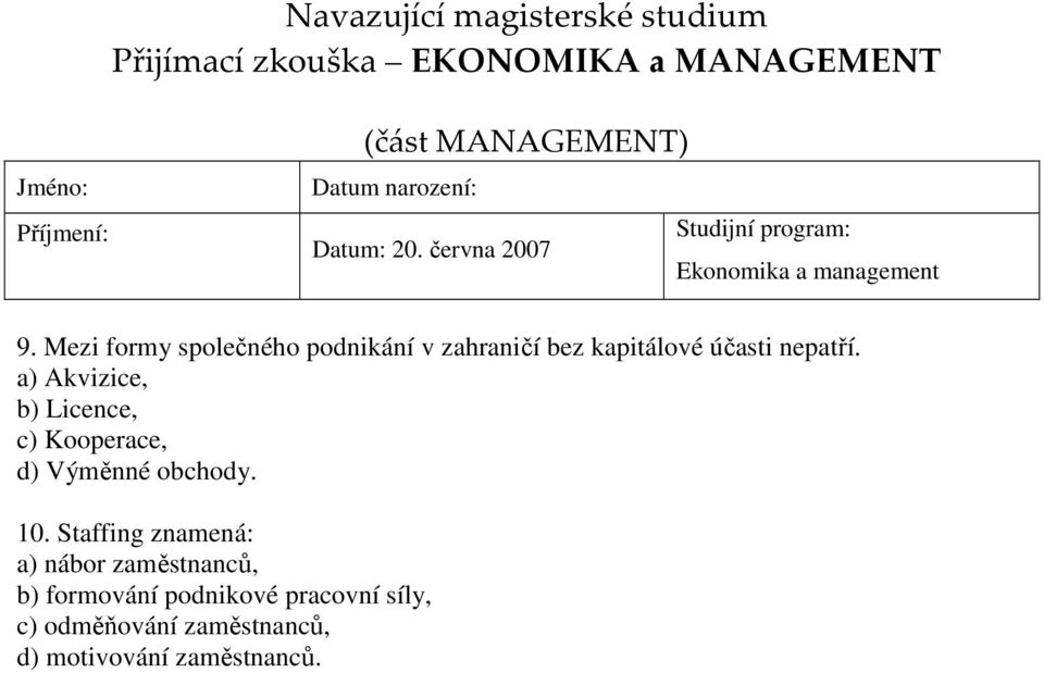 a) Akvizice, b) Licence, c) Kooperace, d) Výměnné obchody. 10.