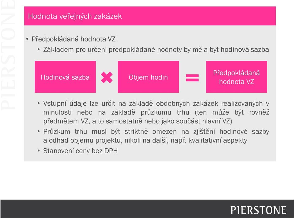 základě průzkumu trhu (ten může být rovněž předmětem VZ, a to samostatně nebo jako součást hlavní VZ) Průzkum trhu musí být