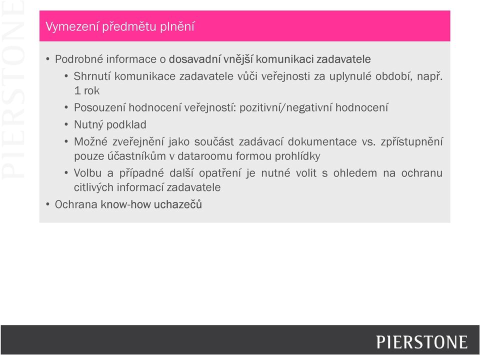 1 rok Posouzení hodnocení veřejností: pozitivní/negativní hodnocení Nutný podklad Možné zveřejnění jako součást