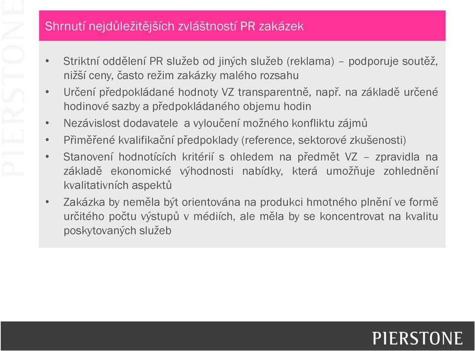 na základě určené hodinové sazby a předpokládaného objemu hodin Nezávislost dodavatele a vyloučení možného konfliktu zájmů Přiměřené kvalifikační předpoklady (reference, sektorové