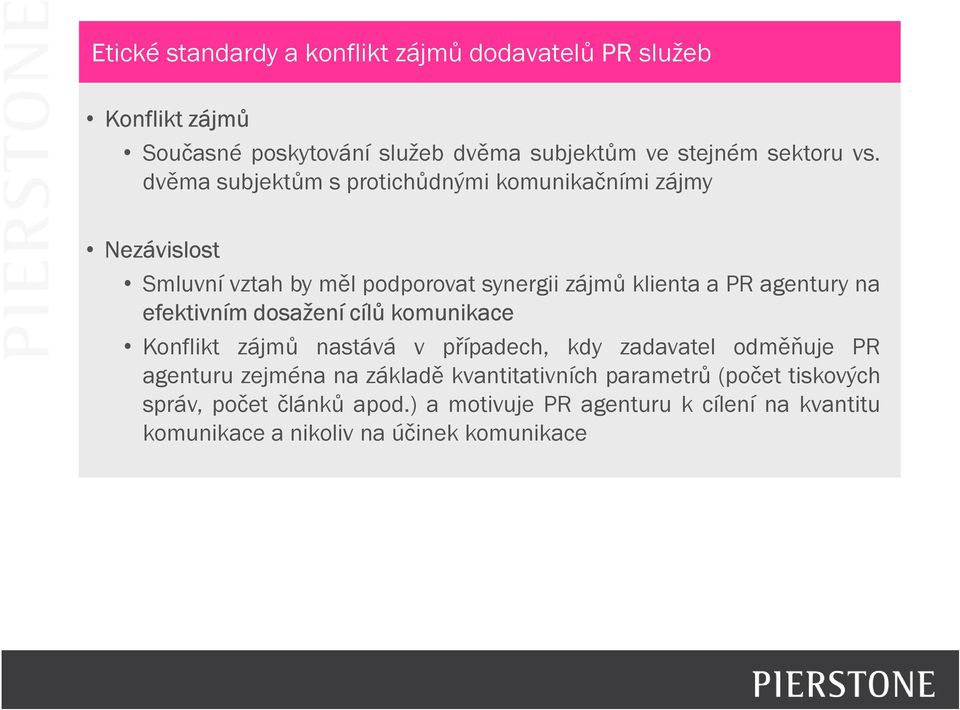 efektivním dosažení cílů komunikace Konflikt zájmů nastává v případech, kdy zadavatel odměňuje PR agenturu zejména na základě