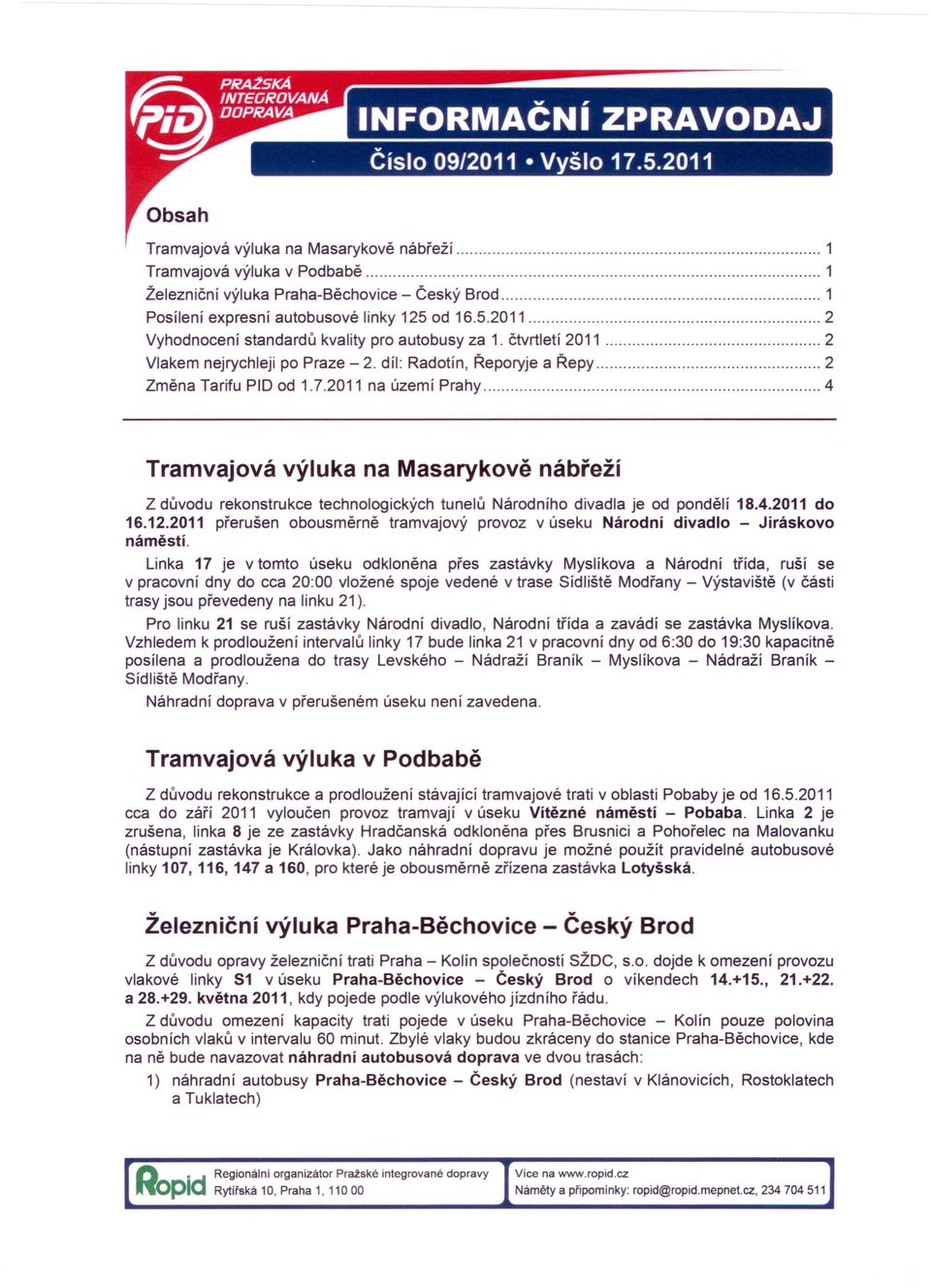 d 16.5.2011 2 Vyhdncení standardů kvality pr autbusy za 1. čtvrtletí 2011 2 Vlakem nejrychleji p Praze - 2. díl: Radtín, Řepryje a Řepy 2 Změna Tarifu PID d 1.7.