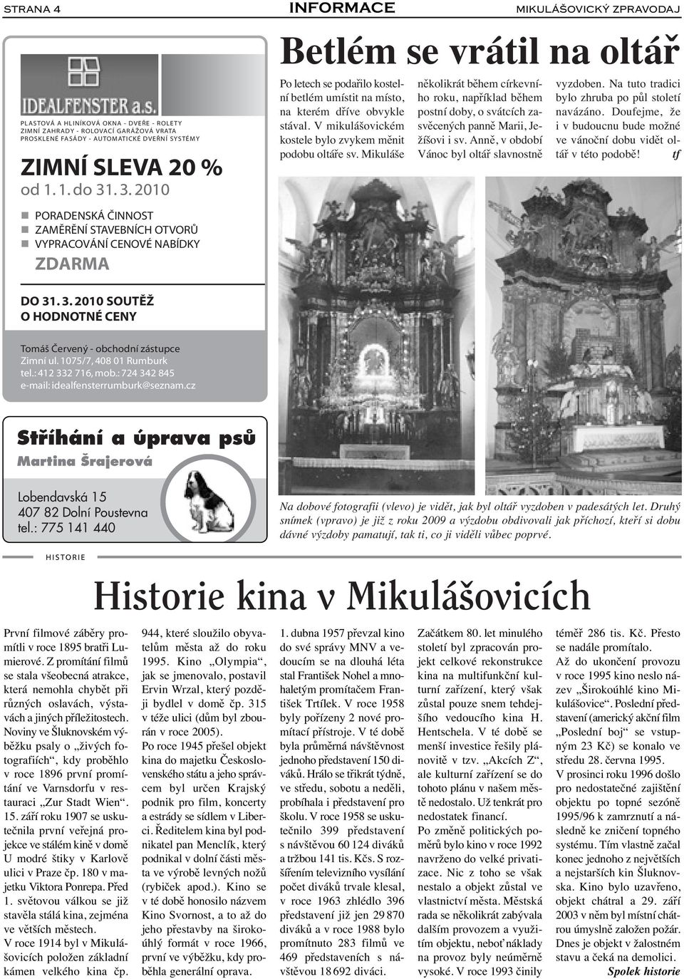 místo, na kterém dříve obvykle stával. V mikulášovickém kostele bylo zvykem měnit podobu oltáře sv.