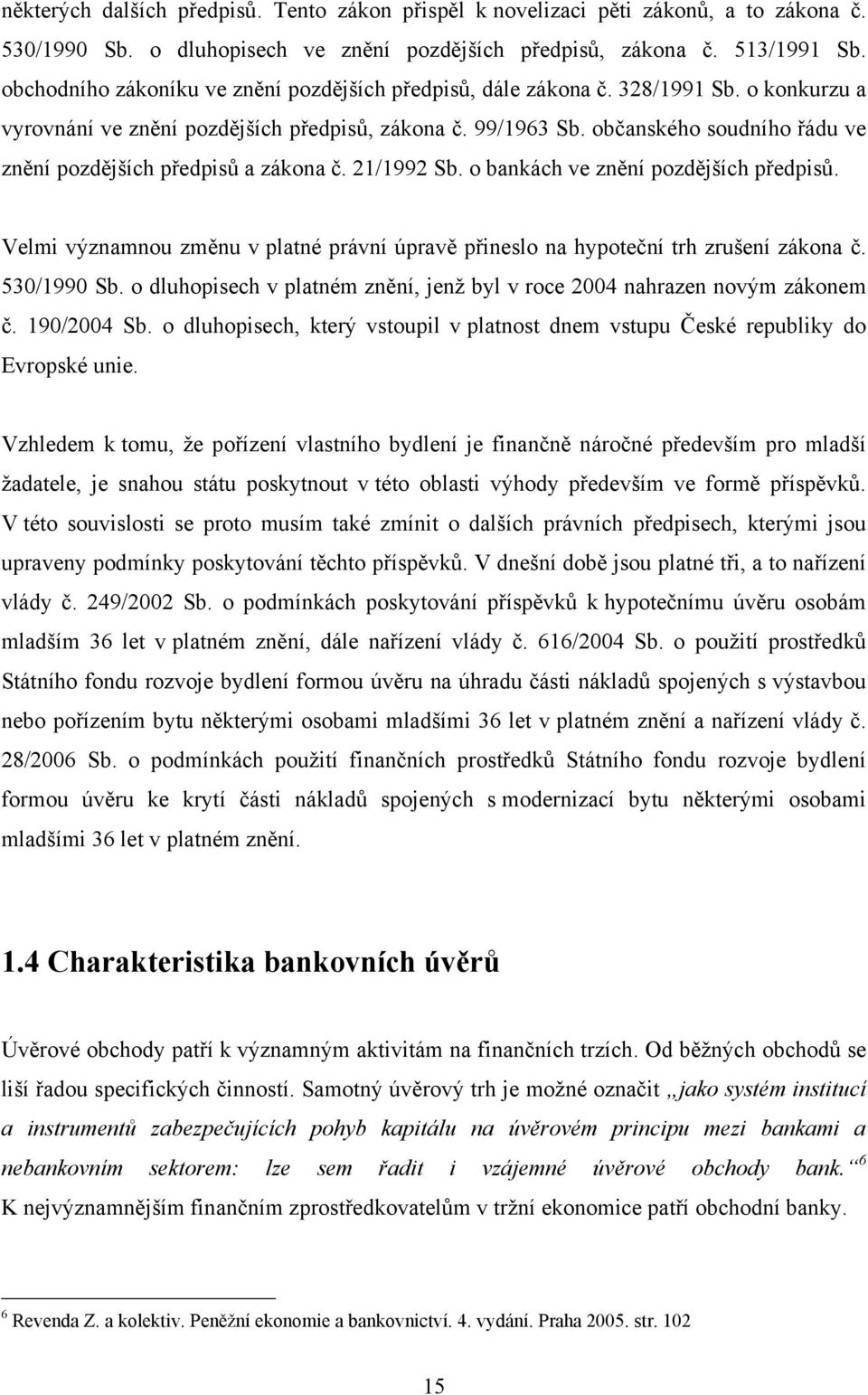 občanského soudního řádu ve znění pozdějších předpisů a zákona č. 21/1992 Sb. o bankách ve znění pozdějších předpisů.