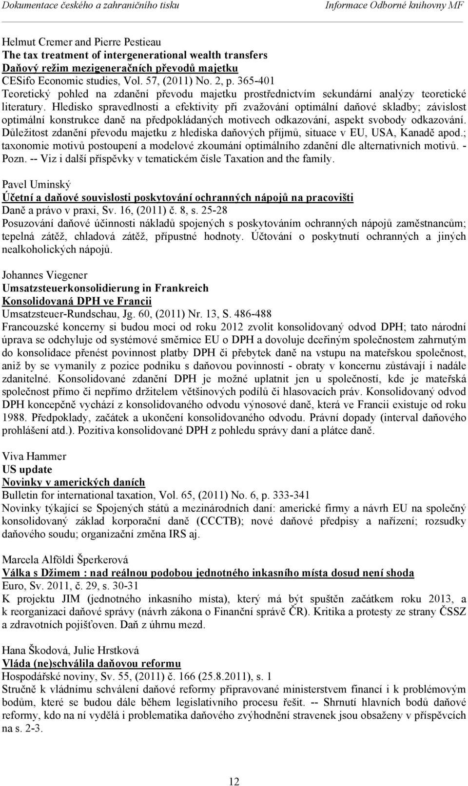 Hledisko spravedlnosti a efektivity při zvažování optimální daňové skladby; závislost optimální konstrukce daně na předpokládaných motivech odkazování, aspekt svobody odkazování.