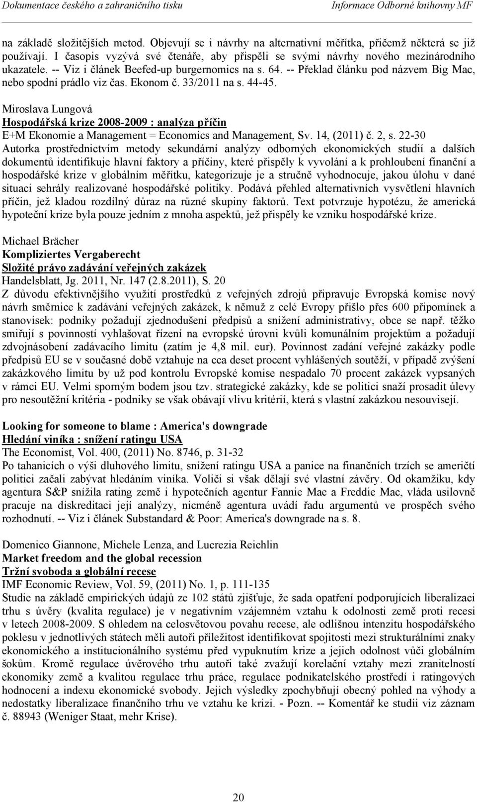 -- Překlad článku pod názvem Big Mac, nebo spodní prádlo viz čas. Ekonom č. 33/2011 na s. 44-45.