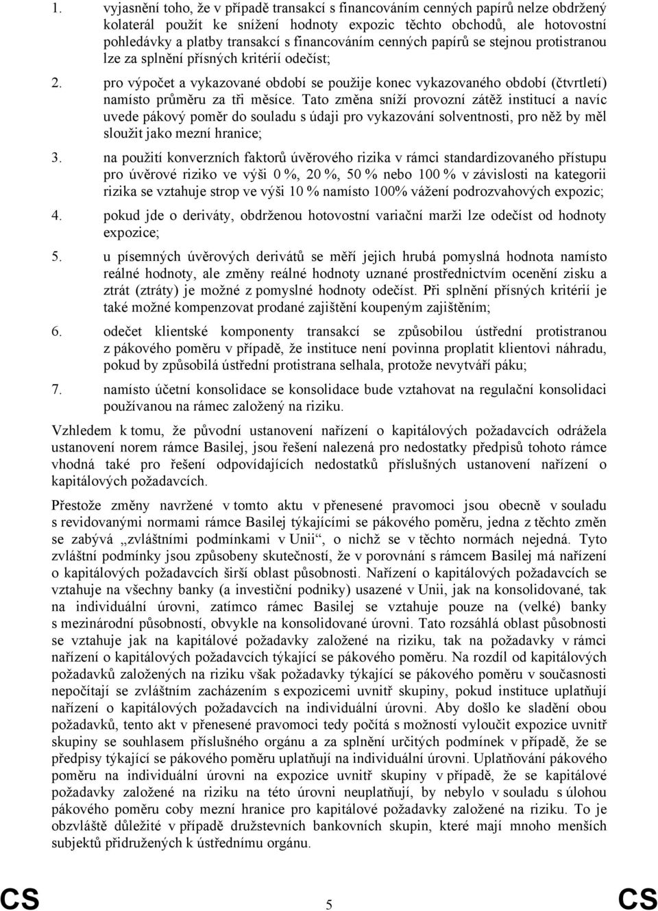 pro výpočet a vykazované období se použije konec vykazovaného období (čtvrtletí) namísto průměru za tři měsíce.