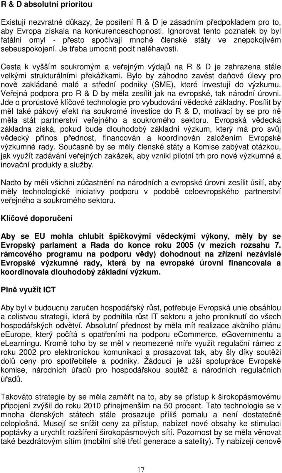 Cesta k vyšším soukromým a veejným výdaj na R & D je zahrazena stále velkými strukturálními pekážkami.