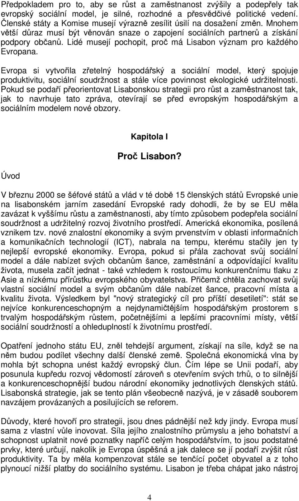 Lidé musejí pochopit, pro má Lisabon význam pro každého Evropana.