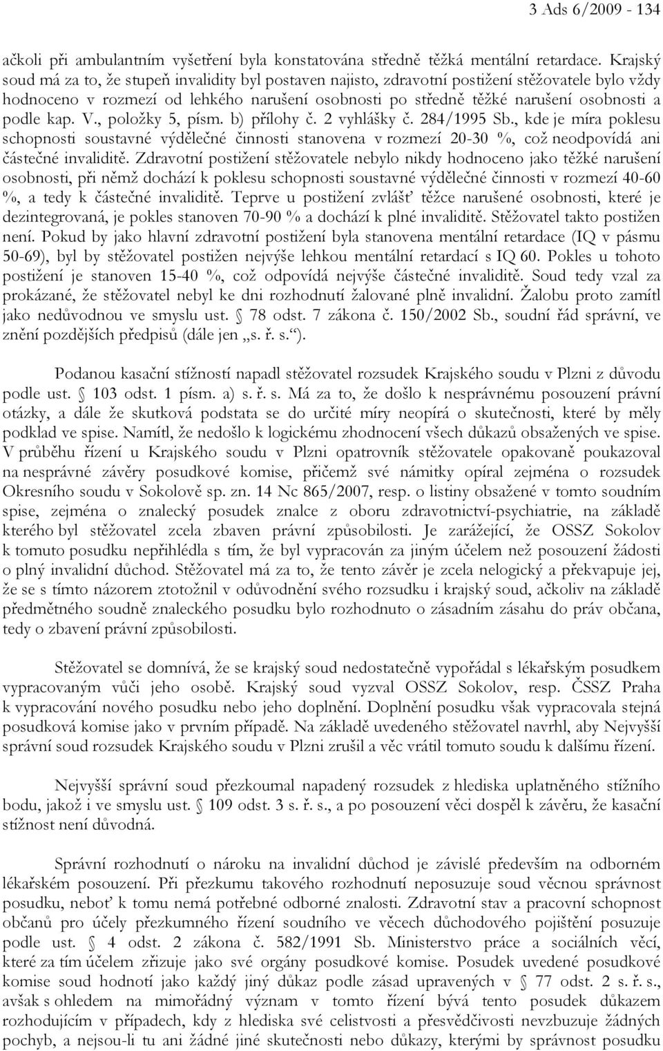 podle kap. V., položky 5, písm. b) přílohy č. 2 vyhlášky č. 284/1995 Sb.