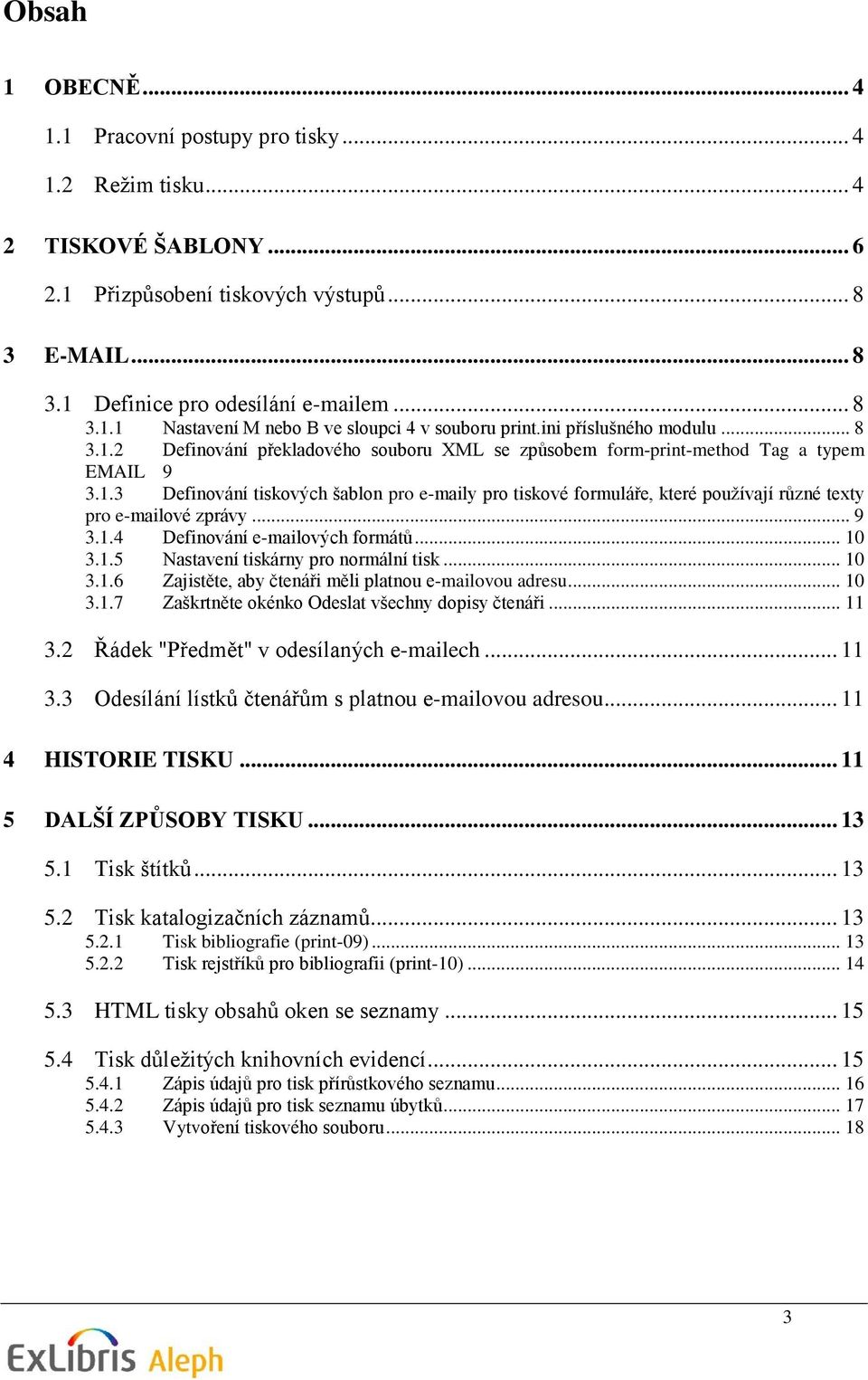 .. 9 3.1.4 Definování e-mailových formátů... 10 3.1.5 Nastavení tiskárny pro normální tisk... 10 3.1.6 Zajistěte, aby čtenáři měli platnou e-mailovou adresu... 10 3.1.7 Zaškrtněte okénko Odeslat všechny dopisy čtenáři.