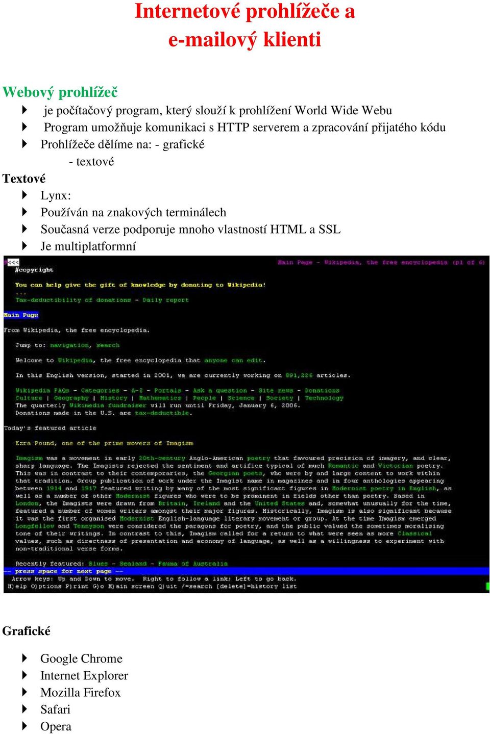 Prohlížeče dělíme na: - grafické - textové Textové Lynx: Používán na znakových terminálech Současná verze