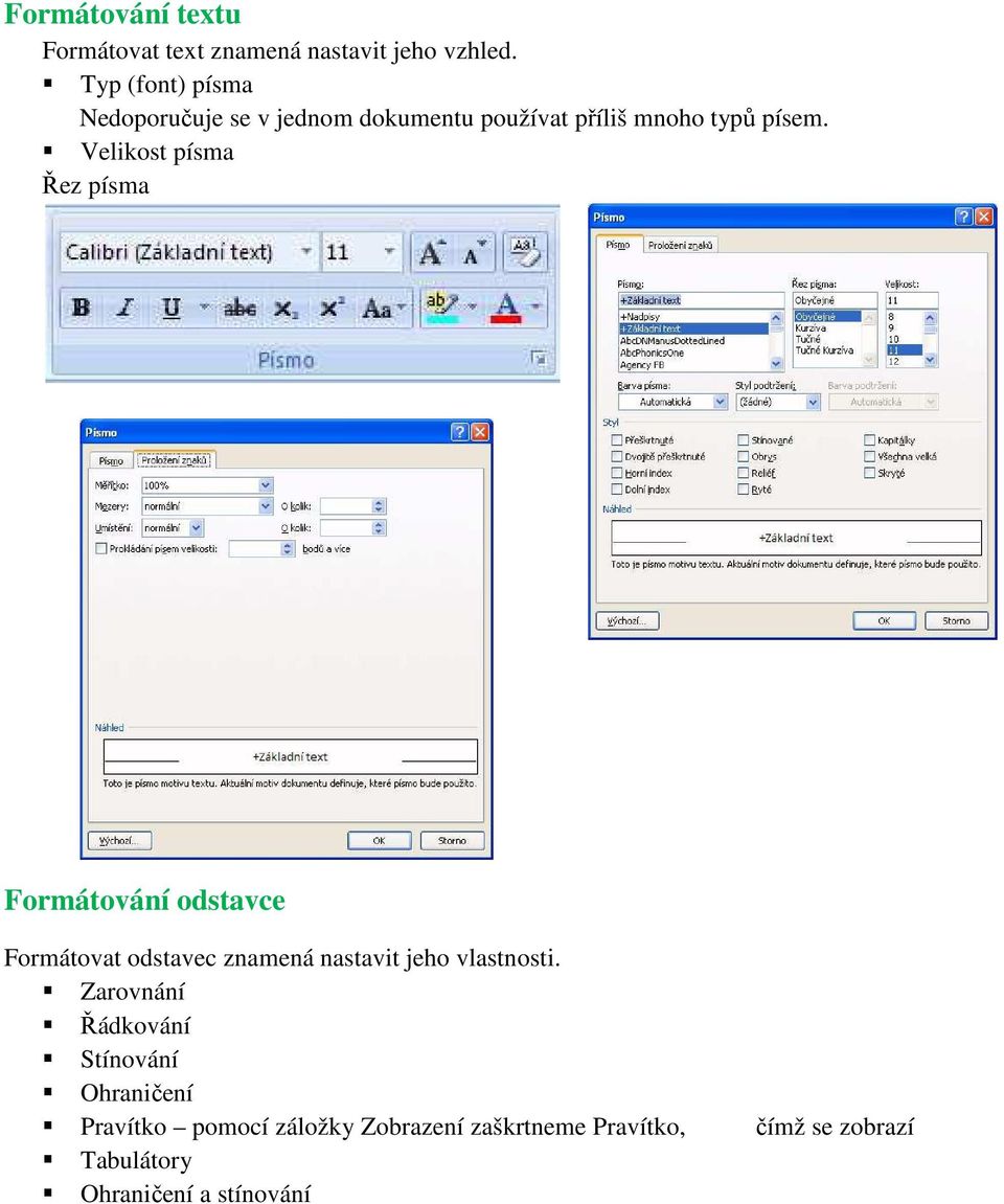 Velikost písma Řez písma Formátování odstavce Formátovat odstavec znamená nastavit jeho vlastnosti.