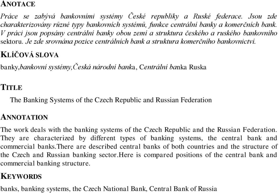 KLÍČOVÁ SLOVA banky,bankovní systémy,česká národní banka, Centrální banka Ruska TITLE The Banking Systems of the Czech Republic and Russian Federation ANNOTATION The work deals with the banking