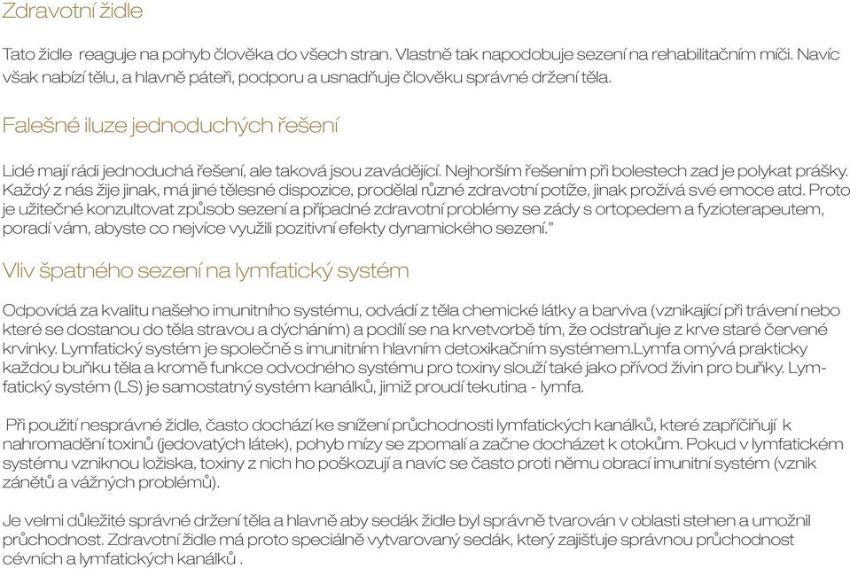 Nejhorším řešením při bolestech zad je polykat prášky. Každý z nás žije jinak, má jiné tělesné dispozice, prodělal různé zdravotní potíže, jinak prožívá své emoce atd.