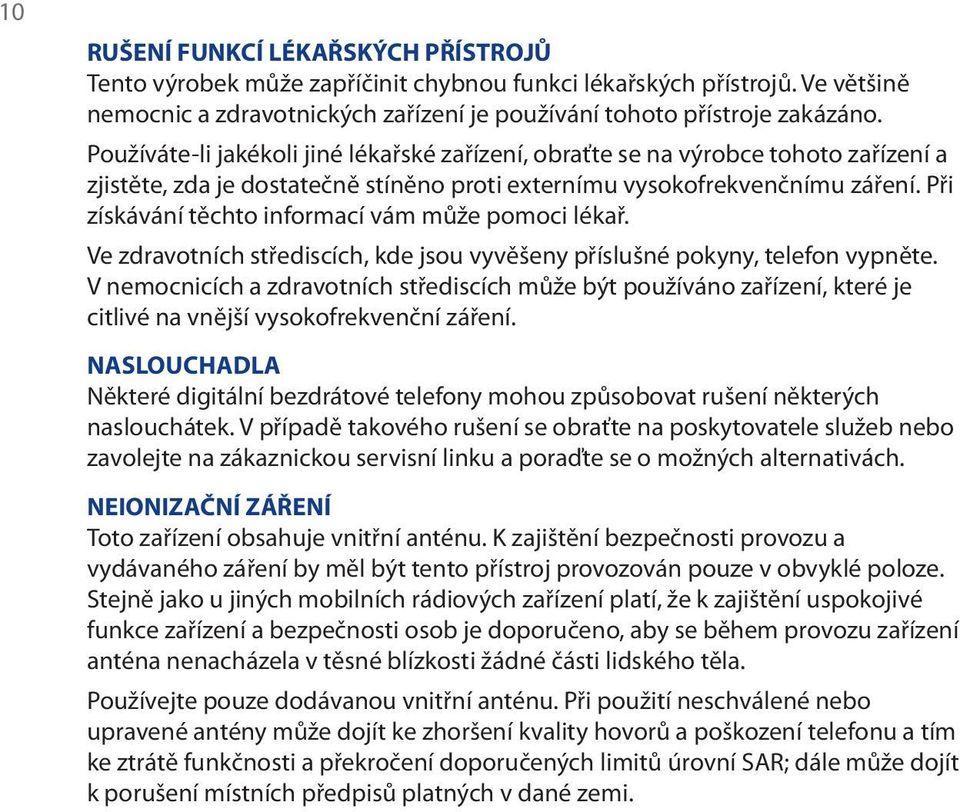 Při získávání těchto informací vám může pomoci lékař. Ve zdravotních střediscích, kde jsou vyvěšeny příslušné pokyny, telefon vypněte.