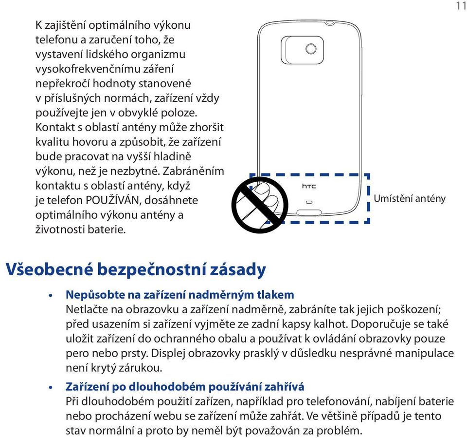 Zabráněním kontaktu s oblastí antény, když je telefon POUŽÍVÁN, dosáhnete optimálního výkonu antény a životnosti baterie.