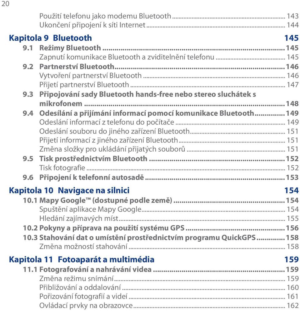 4 Odesílání a přijímání informací pomocí komunikace Bluetooth...149 Odeslání informací z telefonu do počítače... 149 Odeslání souboru do jiného zařízení Bluetooth.