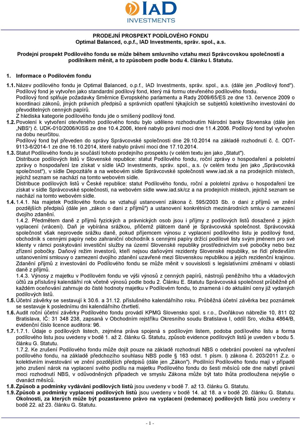 Informace o Podílovém fondu 1.1. Název podílového fondu je Optimal Balanced, o.p.f., IAD Investments, správ. spol., a.s. (dále jen Podílový fond").