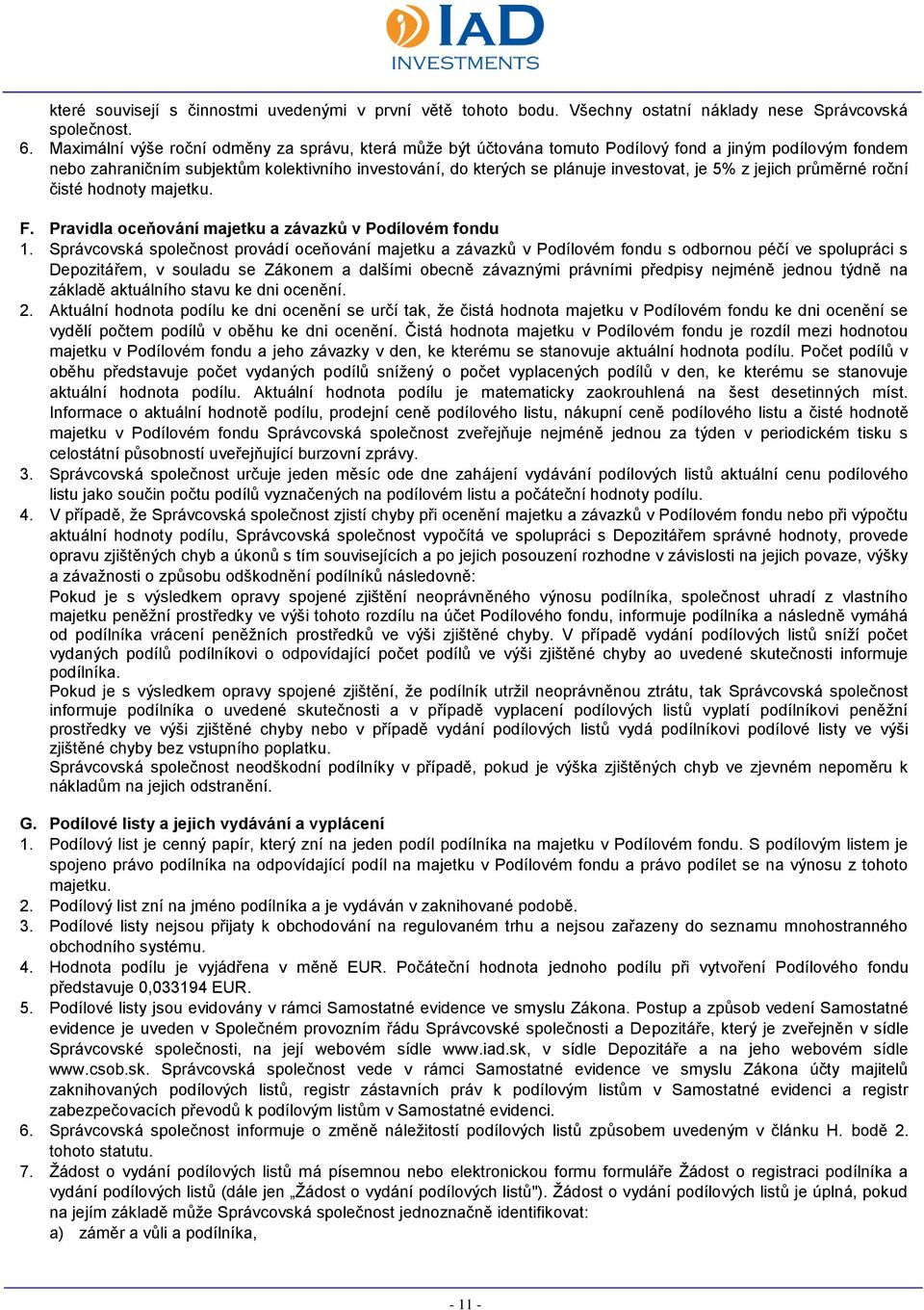 5% z jejich průměrné roční čisté hodnoty majetku. F. Pravidla oceňování majetku a závazků v Podílovém fondu 1.