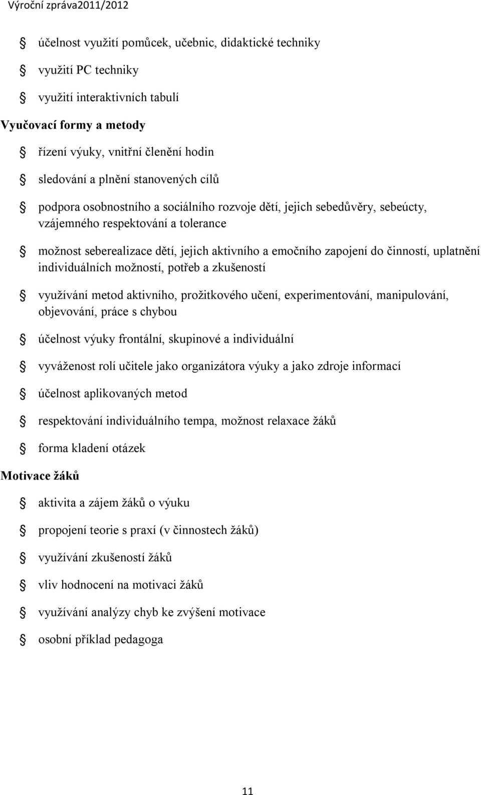 uplatnění individuálních možností, potřeb a zkušeností využívání metod aktivního, prožitkového učení, experimentování, manipulování, objevování, práce s chybou účelnost výuky frontální, skupinové a