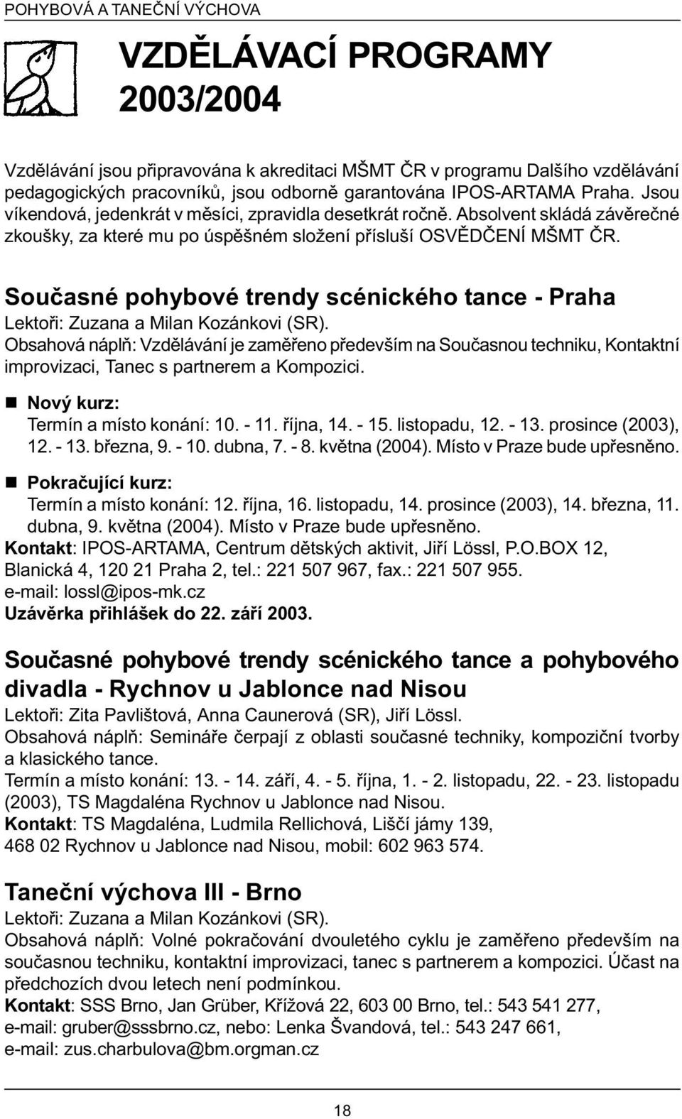 Souèasné pohybové trendy scénického tance - Praha Lektoøi: Zuzana a Milan Kozánkovi (SR).