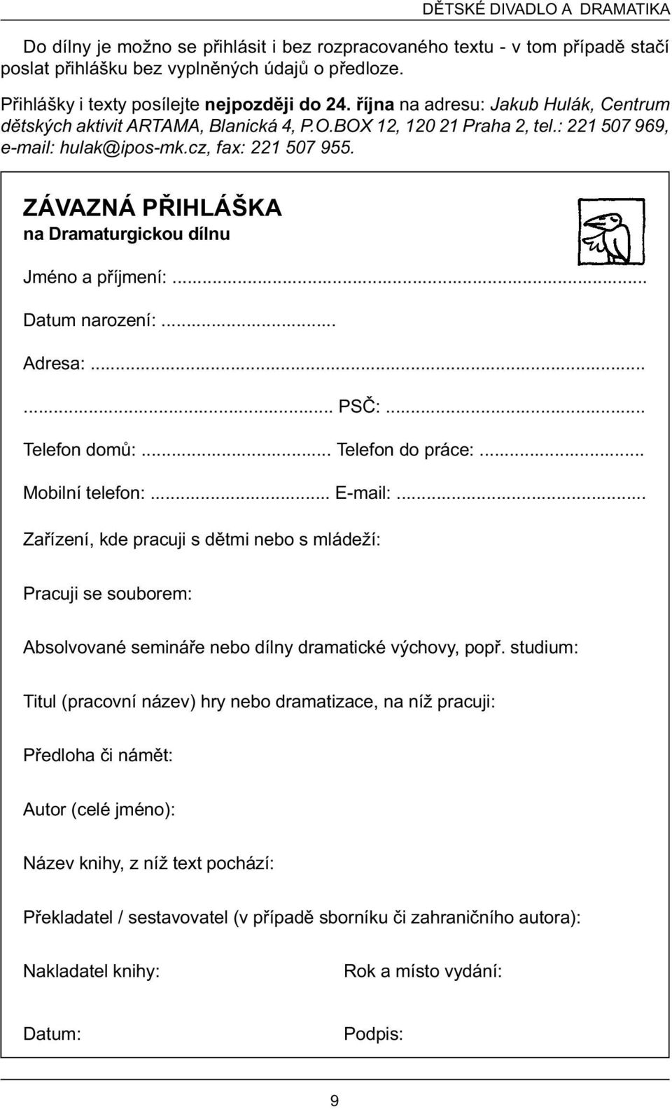 cz, fax: 221 507 955. ZÁVAZNÁ PØIHLÁŠKA na Dramaturgickou dílnu Jméno a pøíjmení:... Datum narození:... Adresa:...... PSÈ:... Telefon domù:... Telefon do práce:... Mobilní telefon:... E-mail:.