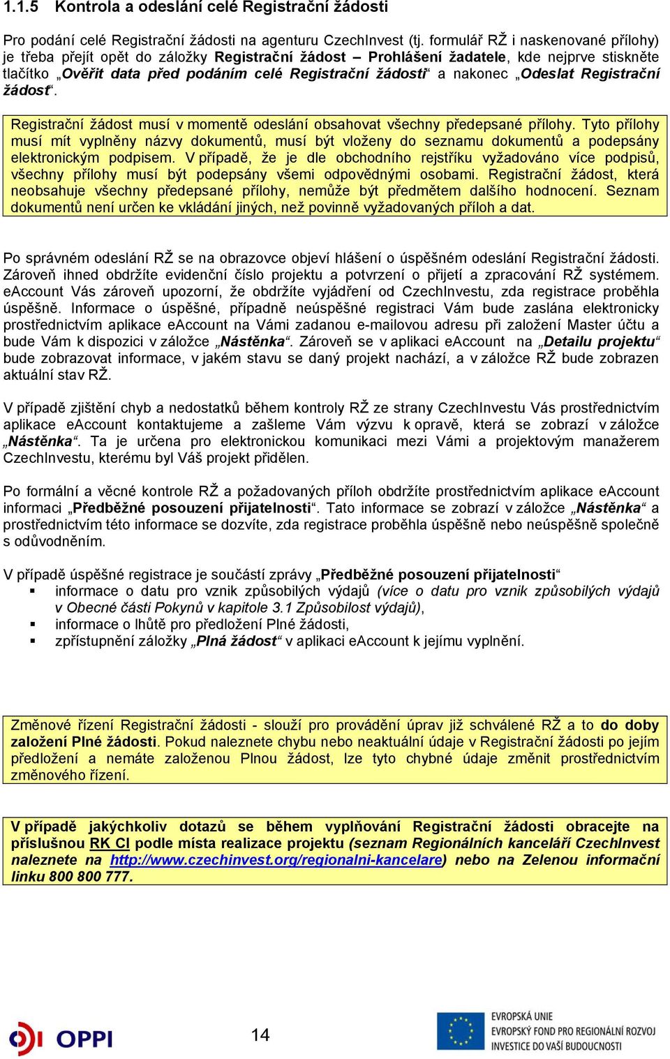 Odeslat Registrační žádost. Registrační žádost musí v momentě odeslání obsahovat všechny předepsané přílohy.