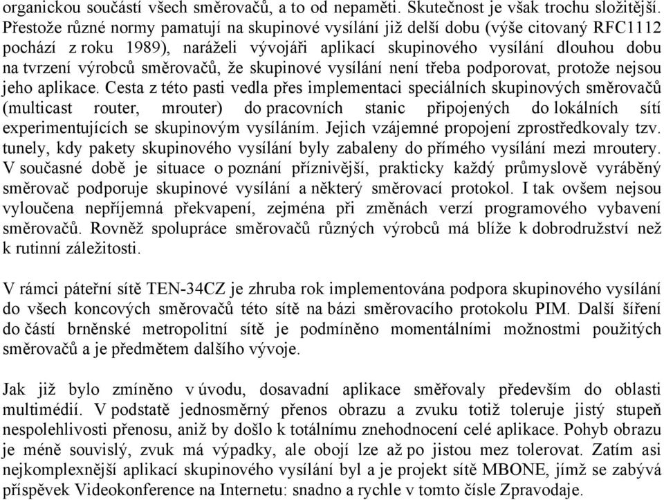 směrovačů, že skupinovå vysélçné nené třeba podporovat, protože nejsou jeho aplikace.