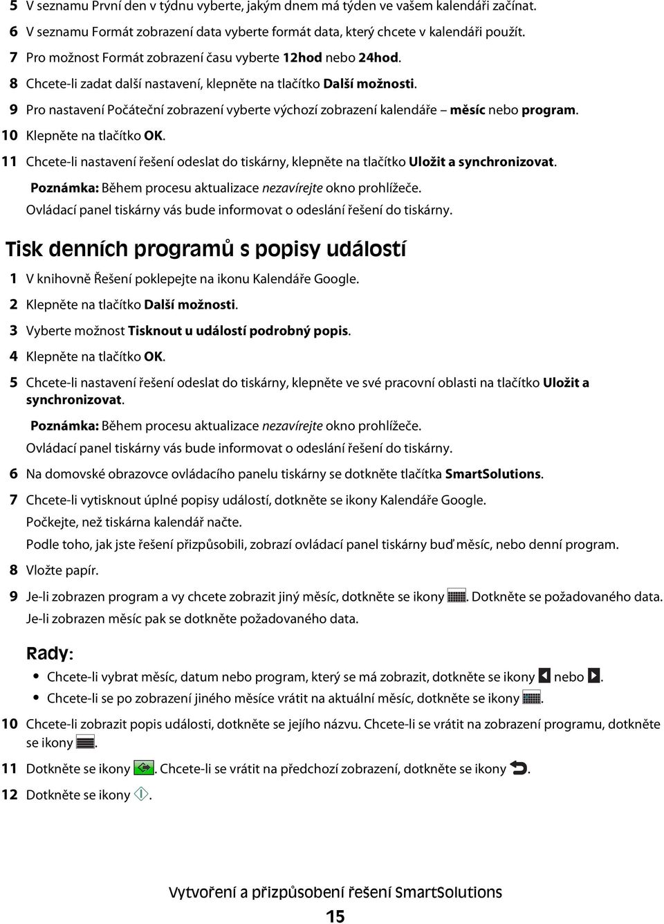 9 Pro nastavení Počáteční zobrazení vyberte výchozí zobrazení kalendáře měsíc nebo program. 10 Klepněte na tlačítko OK.