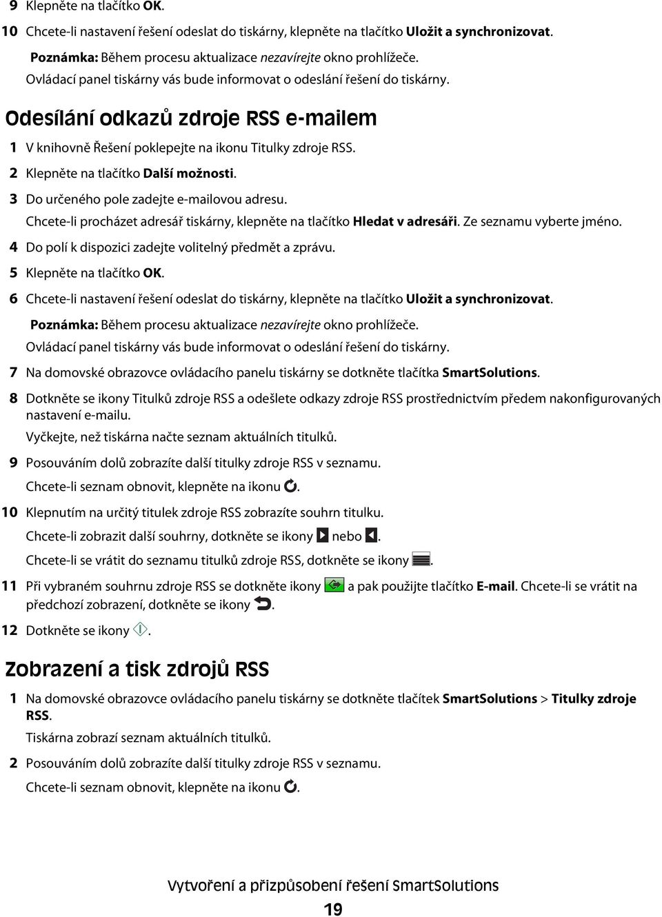 2 Klepněte na tlačítko Další možnosti. 3 Do určeného pole zadejte e-mailovou adresu. Chcete-li procházet adresář tiskárny, klepněte na tlačítko Hledat v adresáři. Ze seznamu vyberte jméno.