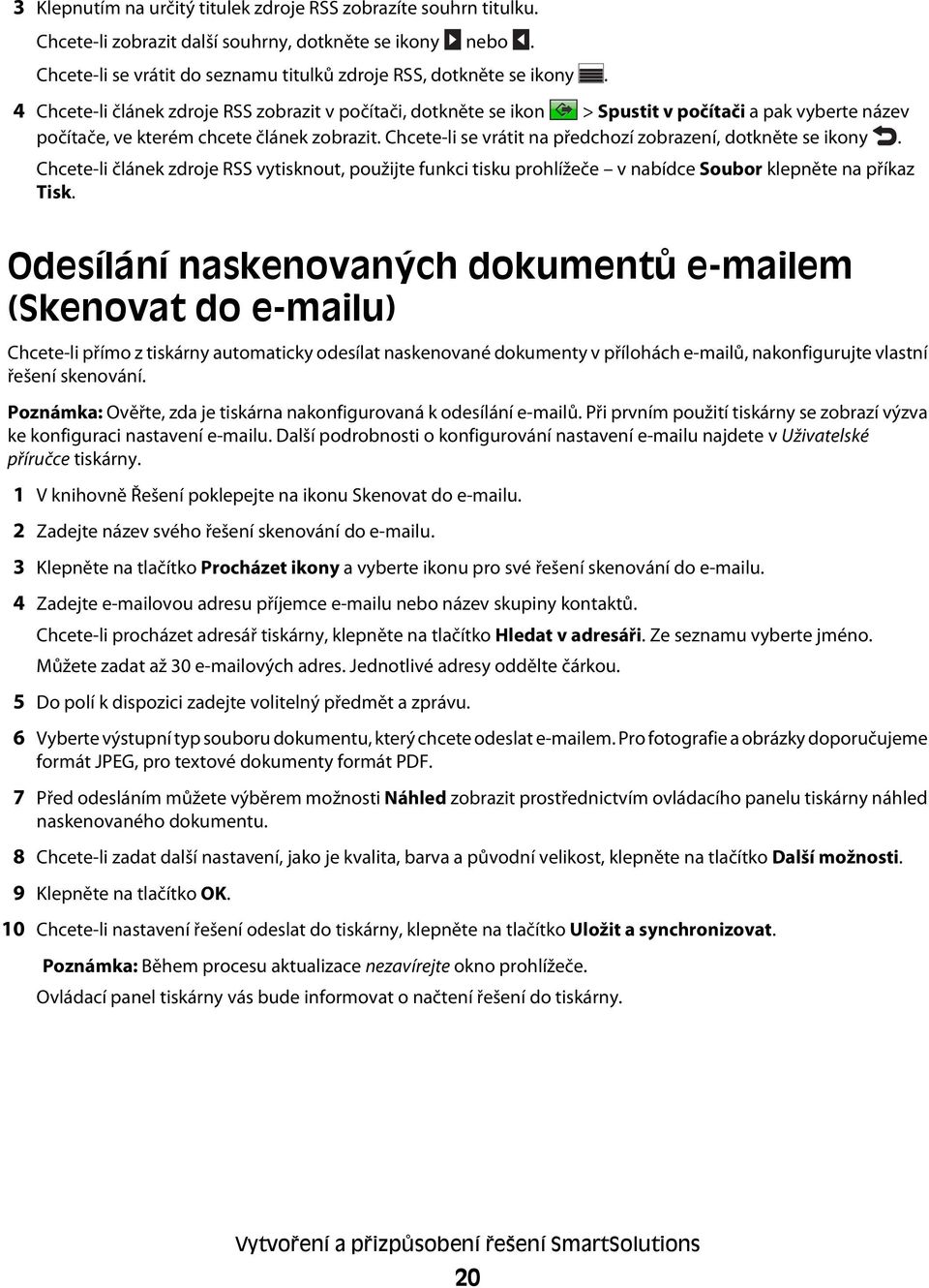 Chcete-li se vrátit na předchozí zobrazení, dotkněte se ikony. Chcete-li článek zdroje RSS vytisknout, použijte funkci tisku prohlížeče v nabídce Soubor klepněte na příkaz Tisk.