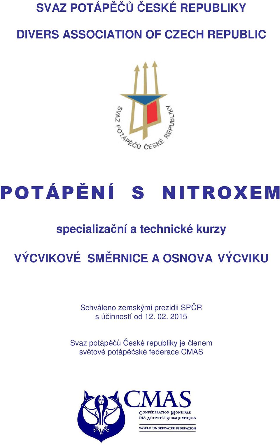 A OSNOVA VÝCVIKU Schváleno zemskými prezidii SPČR s účinností od 12. 02.