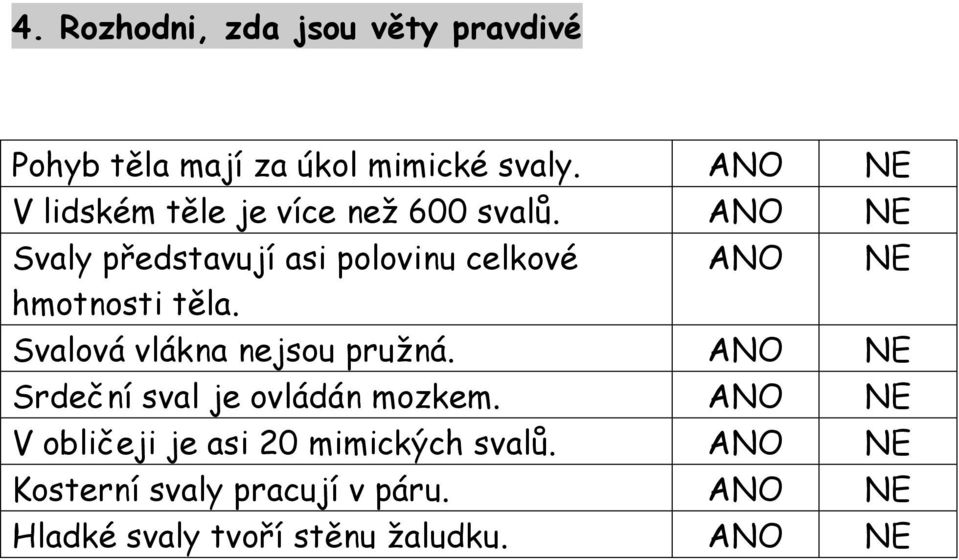 ANO NE Svaly představují asi polovinu celkové ANO NE hmotnosti těla.