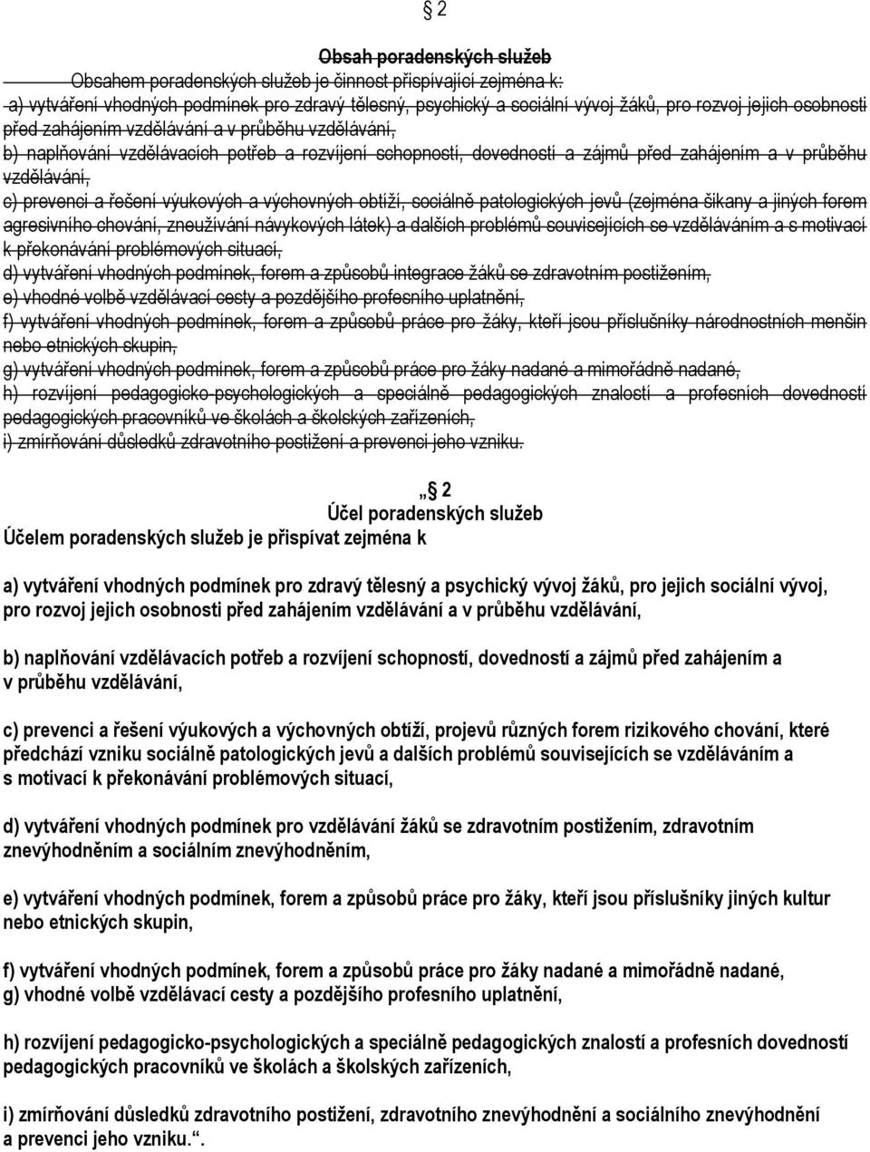 výukových a výchovných obtíţí, sociálně patologických jevů (zejména šikany a jiných forem agresivního chování, zneuţívání návykových látek) a dalších problémů souvisejících se vzděláváním a s