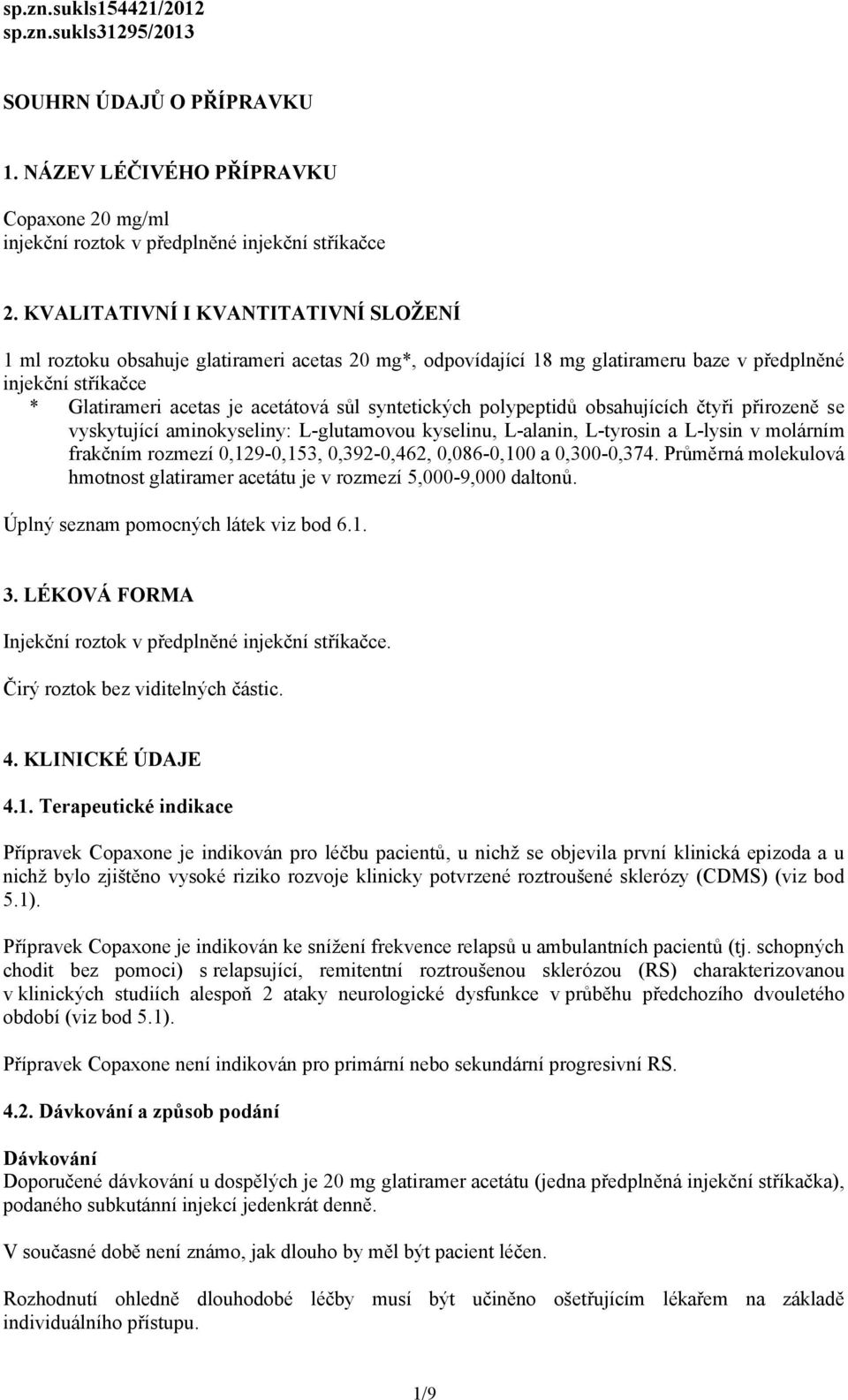 syntetických polypeptidů obsahujících čtyři přirozeně se vyskytující aminokyseliny: L-glutamovou kyselinu, L-alanin, L-tyrosin a L-lysin v molárním frakčním rozmezí 0,129-0,153, 0,392-0,462,