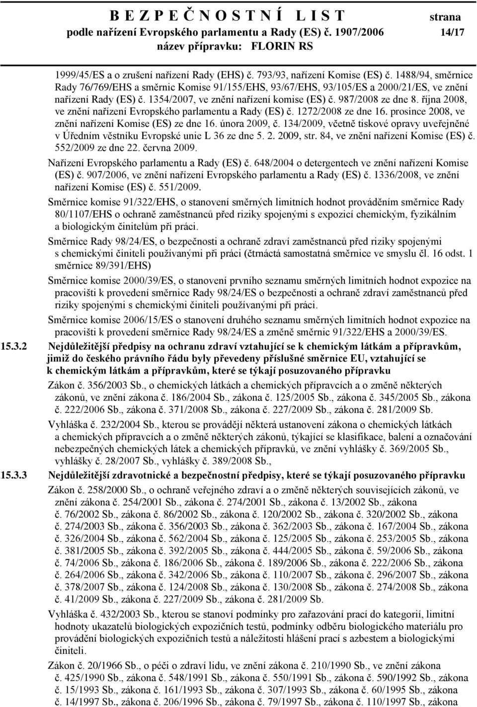 října 2008, ve znění nařízení Evropského parlamentu a Rady (ES) č. 1272/2008 ze dne 16. prosince 2008, ve znění nařízení Komise (ES) ze dne 16. února 2009, č.